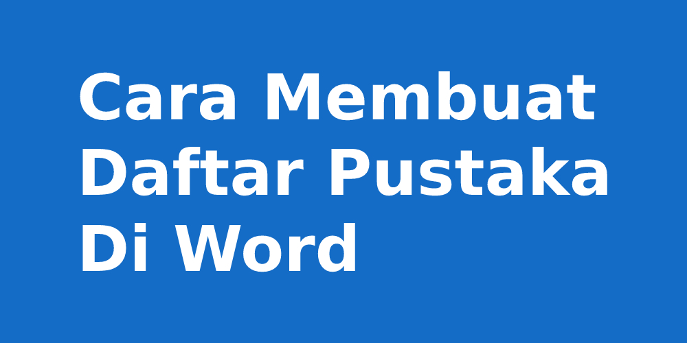 Cara Membuat Daftar Pustaka Di Word Sangat Mudah